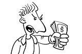 A person saying “Shut up. Take my money.”