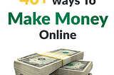 How to earn money online 40 ways