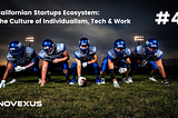 Californian Startups Ecosystem: The Culture of Individualism, Tech And Work #4