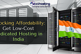 Unlocking Affordability: VCCLHosting Solutions Emerges as the Best Choice for Low-Cost Dedicated…