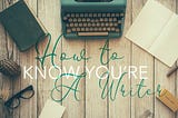 How To Know You’re A Writer