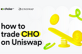 How to trade CHO on Uniswap DEX exchange