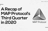 A Recap of MAP Protocol’s Third Quarter in 2020