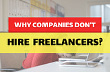 Why Companies don’t hire freelancers?