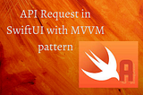 How to make an API Request in SwiftUI with MVVM pattern