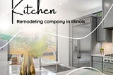 Kitchen Remodeling company in Illinois