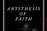 Antithesis of Faith Poetry: “Sombriety”