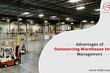 Advantages of Outsourcing Warehouse Inventory Management