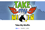 TAKE MY MUFFIN PLATFORM AS ONE OF THE INITIATORS OF ANIMATED NFTs AND COLLECTIBLES.