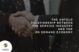 The untold relationship between the service industry and the on-demand economy