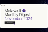 Metavault Monthly Digest: November 2024