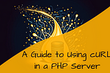 cover art with the illustration of a database on flames with the text “A Guide to Using cURL in a PHP Server”