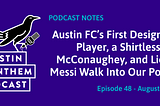 Podcast #48: Austin FC’s First Designated Player, a Shirtless McConaughey, and Lionel Messi Walk…