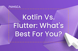 Choosing Kotlin vs. Flutter for Your Next Application