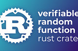 Announcing our Verifiable Random Function (VRF) Rust library