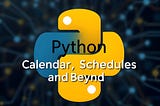 Python Automation: Calendars, Schedules and Beyond