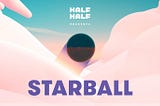 Half + Half Starball Update
