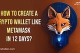 Can You Build an App Like MetaMask Wallet in 12 Days on a Budget? Find Out How!