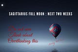 Full Moon in Sagittarius Astrology Horoscope till 6 June 2024