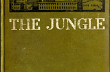 Upton Sinclair’s Gory Jungle Book Grabbed My Attention In High School
