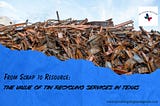 From Scrap to Resource: The Value of Tin Recycling Services in Texas