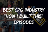 Best CPG Industry “How I Built This” Podcast Episodes