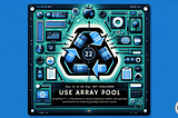 Day 22 of 30-Day .NET Challenge: Use Array Pool
