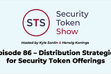 Security Token Show: Episode 86 — Distribution Strategies for Security Token Offerings