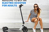 5 Reasons to Buy an Electric Scooter for Adults | Best Electric Scooter for Adults