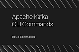 Apache Kafka CLI Commands