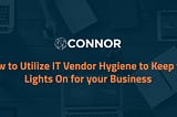 How to Utilize IT Vendor Hygiene to Keep the Lights On for your Business