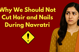 Why We Should Not Cut Hair and Nails During Navratri
