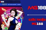 MG188 — Cổng game giải trí và cá cược đỉnh cao hàng đầu Châu Á
