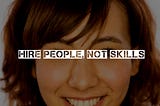 Hiring People, Not Skills