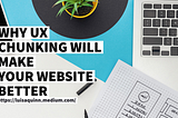 Why UX Chunking Will Make Your Website Better