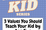 3 Values You Should Teach Your Kid By Age Five