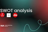 SWOT Analysis between Airtel & Jio : The major telecom giants in India