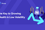 The Key To Growing Wealth In Low Volatility