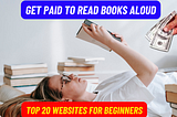 How To Get Paid to Read Books Aloud (Top 20 Websites For Beginners)