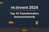 Top 10 Transformative Announcements from AWS re:Invent 2024