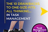 The 10 Drawbacks to One-Size-Fits-All Thinking in Task Management