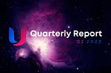 Unstoppable Q2 2023 Report