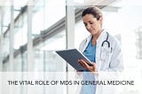 The Role and Impact of a Doctor of Medicine (MD) in General Medicine