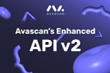 Introducing Avascan’s Enhanced API v2