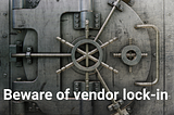 Beware of vendor lock-in