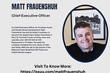 Matt Frauenshuh— Chief Executive Officer