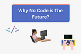 Why No Code is The Future?
