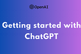 ChatGPT 101 — Getting Started