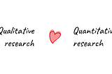 Use both qualitative and quantitative research to build full picture