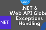 .NET 6 — Web API Global Exceptions Handling 🌐 ❌